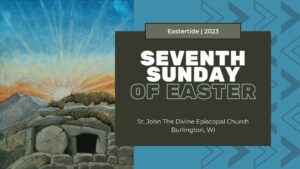 Seventh Sunday Of Easter 2023