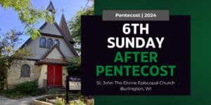 6th Sunday after Pentecost 2024