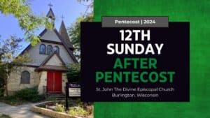 12th Sunday after Pentecost 2024